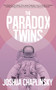 The Paradox Twins by Joshua Chaplinsky, 9781944866815