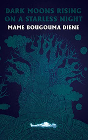 Dark Moons Rising on a Starless Night by Mame Bougouma Diene, 9781944866143