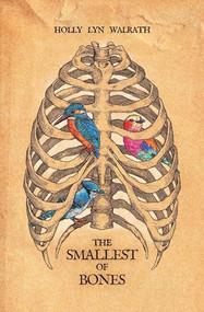 The Smallest of Bones by Holly Lyn Walrath, 9781944866952