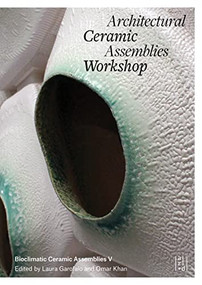 Architectural Ceramic Assemblies Workshop V by Omar Khan, Laura Garofalo, 9781954081710