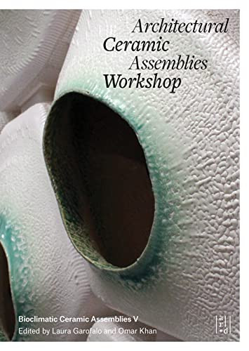 Architectural Ceramic Assemblies Workshop V by Omar Khan, Laura Garofalo, 9781954081710