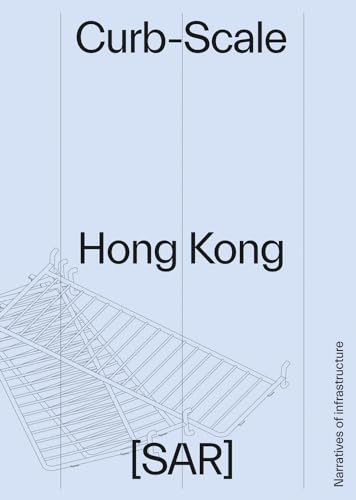 Curb-Scale Hong Kong (Infrastructures of the Street) by Sony Devabhaktuni, 9781954081703