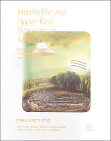 Impossible and Hyper-Real Elements of Architecture by Carl Lostritto, Viola Ago, Julie Kress, Hans Tursack, 9781951541552