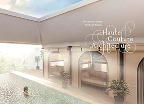 Haute Couture Architecture (The Art of Living without Walls) by Anneke van Waesberghe, Susan Rockefeller, Robert Thurman, William Andrews McDonough, 9781954081628