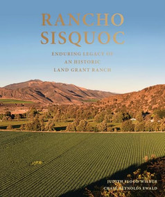 Rancho Sisquoc (Enduring Legacy of an Historic Land Grant Ranch) by Chase Reynolds Ewald, Stephen T. Hearst, Edmund Gerald Brown Jr., Elizabeth Clair Flood, Judy Flood Wilbur, 9781954081246