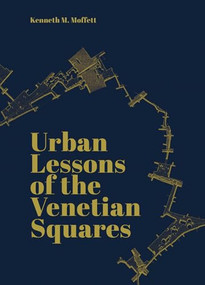 Urban Lessons of the Venetian Squares by Kenneth Moffett, 9781954081635