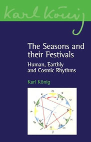 The Seasons and their Festivals (Human, Earthly and Cosmic Rhythms) by Karl Konig, 9781782507901