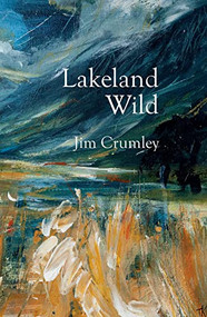 Lakeland Wild by Jim Crumley, 9781913393212