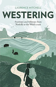 Westering (Footways and folkways from Norfolk to the Welsh coast) by Laurence Mitchell, 9781913393069