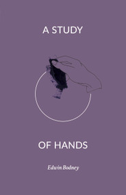 A Study of Hands by Edwin Bodney, 9781945649011