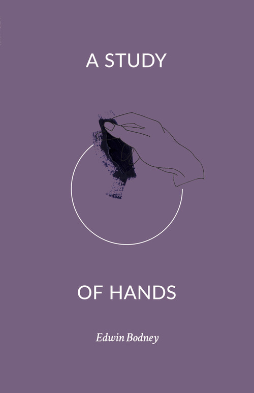 A Study of Hands by Edwin Bodney, 9781945649011