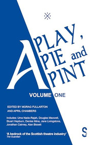 A Play, A Pie and A Pint: Volume One by Morag Fullarton, Douglas Maxwell, Uma Nada-Rajah, Stuart Hepburn, Jane Livingstone, Jonathan Cairney, Alan Bissett, April Chamberlain, Denise Mina, 9781913630225