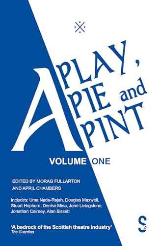 A Play, A Pie and A Pint: Volume One by Morag Fullarton, Douglas Maxwell, Uma Nada-Rajah, Stuart Hepburn, Jane Livingstone, Jonathan Cairney, Alan Bissett, April Chamberlain, Denise Mina, 9781913630225