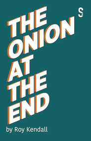 The Onion at the End by Roy Kendall, 9781913630461