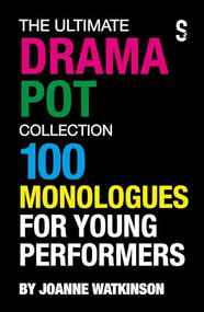 The Ultimate Drama Pot Collection (100 Monologues for Young Performers) by Joanne Watkinson, 9781913630645