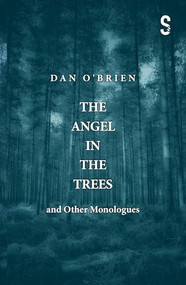 The Angel in the Trees and Other Monologues by Dan O'Brien, 9781913630669