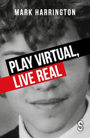 Play Virtual, Live Real by Mark Harrington, 9781913630720