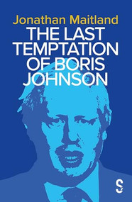 The Last Temptation of Boris Johnson by Jonathan Maitland, 9781913630768