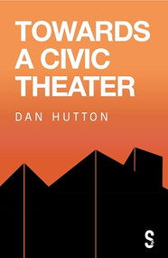 Towards a Civic Theatre by Dan Hutton, 9781913630942