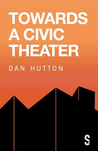 Towards a Civic Theatre by Dan Hutton, 9781913630942