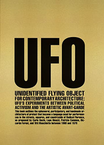 Unidentified Flying Object for Contemporary Architecture (UFO's Experiments Between Political Activism and Artistic Avant-garde) by Beatrice Lampariello, Andrea Anselmo, Boris Hamzeian, 9781638409922