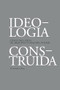 Ideología Construída by Fernando Grasa, 9781638400110