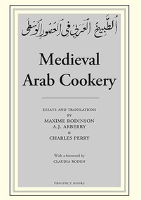 Medieval Arab Cookery by Charles Perry, Maxime Rodinson, A.J Arberry, 9780907325918