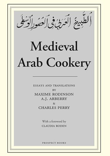 Medieval Arab Cookery by Charles Perry, Maxime Rodinson, A.J Arberry, 9780907325918