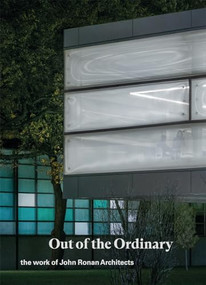 Out of the Ordinary (The Work of John Ronan Architects) by John Ronan, Sean Keller, Carlos Jiminez, 9781638409786