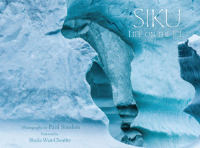 Siku: Life on the Ice by Paul Souders, 9781772274455