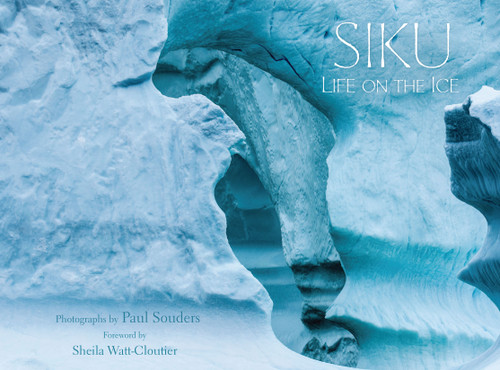 Siku: Life on the Ice by Paul Souders, 9781772274455