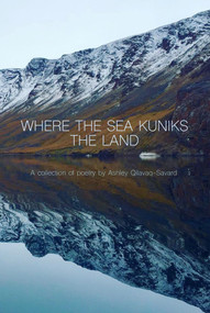 Where the Sea Kuniks the Land by Ashley Qilavaq-Savard, 9781772274448