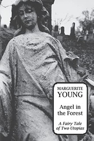 Angel in the Forest (A Fariy Tale of Two Utopias) by Marguerite Young, Mark Van Doren, Professor Keith A Sculle, Professor Jefferson S Rogers, 9781564780546