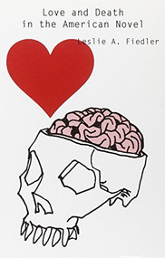 Love and Death in the American Novel by Leslie Fiedler, Charles Harris, Leslie Fiedler, 9781564781635