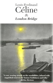 London Bridge - 9781564781758 by Louis-Ferdinand	Celine, Louis-Ferdinand C Line, Dominic Di Bernardi, Dominic Bernardi, 9781564781758