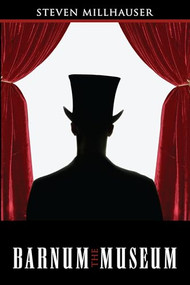 The Barnum Museum by Steven Millhauser, Steven Milhauser, 9781564781796