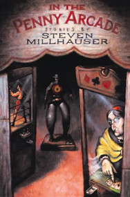 In the Penny Arcade (Stories) by Steven Millhauser, 9781564781826