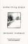 Some Thing Black by Jacques	Roubaud, Rosmarie Waldrop, Alix C Roubaud, 9781564782069