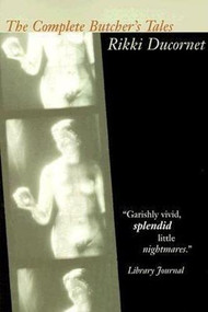 Complete Butcher's Tales by Rikki Ducornet, Ducomet Rikki, 9781564782298