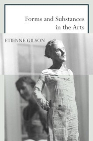 Forms and Substances in the Arts by Etienne	Gilson, Salvator Atlanasio, 9781564782540