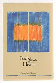 Bad News of the Heart by Douglas H Glover, 9781564782861