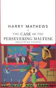 Case of the Persevering Maltese (Collected Essays) by Harry Mathews, 9781564782885