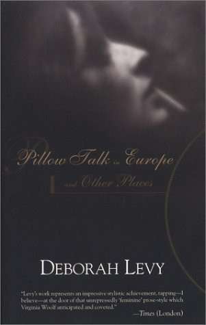 Pillow Talk in Europe and Other Places by Deborah	Levy, 9781564783332