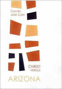 Christ Versus Arizona by Camilo Jose Cela, Martin Sokolinsky, Lucile C Charlebois, 9781564783417