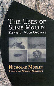 Uses of Slime Mould (Essays of Four Decades) - 9781564783608 by Nicholas Mosley, 9781564783608
