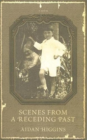 Scenes from a Receding Past by Aidan Higgins, 9781564783875