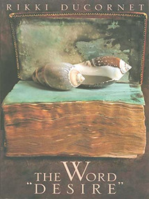 The Word "Desire" by Rikki Ducornet, 9781564783981