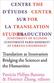 Translation as Innovation (Bridging the Sciences and the Humanities) by Patricia Philips-Batoma, Florence Xiangyun Zhang, 9781564784094
