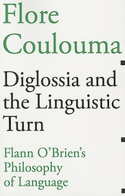 Diglossia and the Linguistic Turn (Flann O'Brien's Philosophy of Language) by Flore Coulouma, 9781564784117