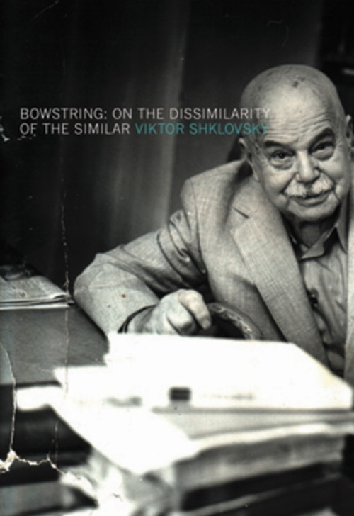 Bowstring (On the Dissimilarity of the Similar) by Viktor Shklovsky, Shushan Avagyan, 9781564784254